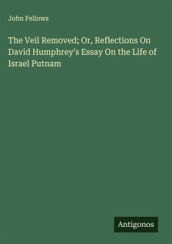 Cover The Veil Removed; Or, Reflections On David Humphrey's Essay On the Life of Israel Putnam