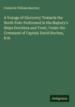 Cover A Voyage of Discovery Towards the North Pole: Performed in His Majesty's Ships Dorothea and Trent, Under the Command of Captain David Buchan, R.N.