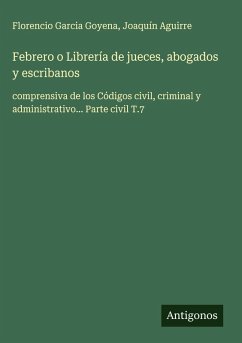 Febrero o Librería de jueces, abogados y escribanos - Garcia Goyena, Florencio; Aguirre, Joaquín