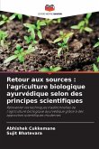 Retour aux sources : l'agriculture biologique ayurvédique selon des principes scientifiques Retour aux sources : l'agriculture biologique ayurvédique selon des principes scientifiques
