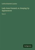 Lady Anne Granard, or, Keeping Up Appearances Lady Anne Granard, or, Keeping Up Appearances