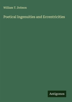 Poetical Ingenuities and Eccentricities - Dobson, William T.
