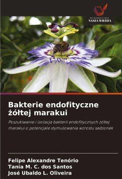 Bakterie endofityczne ¿ó¿tej marakui - Alexandre Tenório, Felipe;C. dos Santos, Tania M.;L. Oliveira, José Ubaldo Bakterie endofityczne ¿ó¿tej marakui - Alexandre Tenório, Felipe;C. dos Santos, Tania M.;L. Oliveira, José Ubaldo