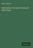 Northumbria. The Captive Chief, and Other Poems