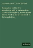 Observations on Obstetric Auscultation, with an Analysis of the Evidences of Pregnancy, and an Inquiry into the Proofs of the Life and Death of the Fætus in Utero