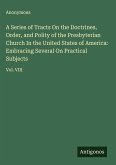 A Series of Tracts On the Doctrines, Order, and Polity of the Presbyterian Church In the United States of America: Embracing Several On Practical Subjects
