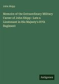 Memoirs of the Extraordinary Military Career of John Shipp : Late a Lieutenant in His Majesty's 87th Regiment