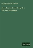 Sister Louise. Or, the Story of a Woman's Repentance