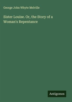 Cover Sister Louise. Or, the Story of a Woman's Repentance