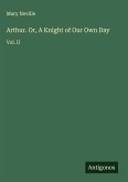 Arthur. Or, A Knight of Our Own Day Arthur. Or, A Knight of Our Own Day