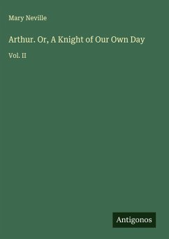 Arthur. Or, A Knight of Our Own Day Cover Arthur. Or, A Knight of Our Own Day