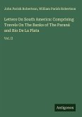 Letters On South America: Comprising Travels On The Banks of The Paraná and Rio De La Plata Letters On South America: Comprising Travels On The Banks of The Paraná and Rio De La Plata