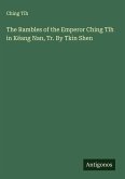The Rambles of the Emperor Ching T¿h in Këang Nan, Tr. By Tkin Shen The Rambles of the Emperor Ching T¿h in Këang Nan, Tr. By Tkin Shen