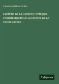 Doctrine De La Science: Principes Fondamentaux De La Science De La Connaissance