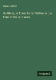 Hudibras, in Three Parts: Written in the Time of the Late Wars Hudibras, in Three Parts: Written in the Time of the Late Wars