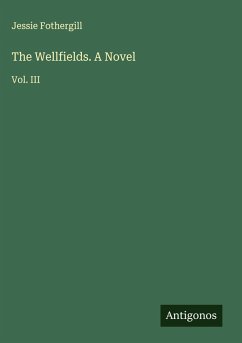 The Wellfields. A Novel - Fothergill, Jessie
