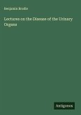 Lectures on the Disease of the Urinary Organs