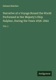 Narrative of a Voyage Round the World Performed in Her Majesty's Ship Sulphur, During the Years 1836-1842