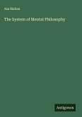 The System of Mental Philosophy The System of Mental Philosophy