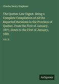The Quebec Law Digest. Being a Complete Compilation of All the Reported Decisions in the Province of Quebec. From the First of January, 1877, down to the First of January, 1881 The Quebec Law Digest. Being a Complete Compilation of All the Reported Decisions in the Province of Quebec. From the First of January, 1877, down to the First of January, 1881
