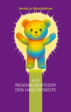 Als Regenbogenteddy den Hass besiegte Als Regenbogenteddy den Hass besiegte