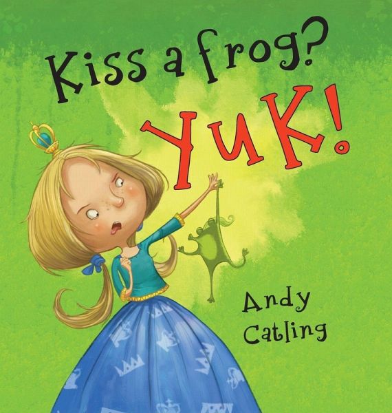 Kiss a Frog? YUK! Kiss a Frog? YUK!
