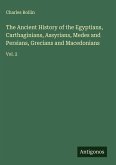 The Ancient History of the Egyptians, Carthaginians, Assyrians, Medes and Persians, Grecians and Macedonians