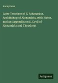 Later Treatises of S. Athanasius, Archbishop of Alexandria, with Notes, and an Appendix on S. Cyril of Alexandria and Theodoret Later Treatises of S. Athanasius, Archbishop of Alexandria, with Notes, and an Appendix on S. Cyril of Alexandria and Theodoret
