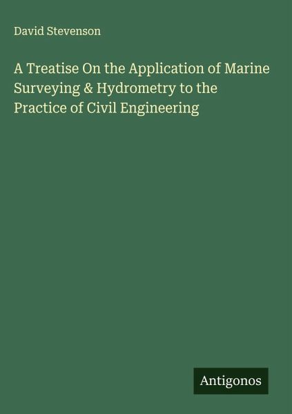 A Treatise On the Application of Marine Surveying & Hydrometry to the Practice of Civil Engineering A Treatise On the Application of Marine Surveying & Hydrometry to the Practice of Civil Engineering