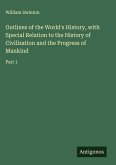 Outlines of the World's History, with Special Relation to the History of Civilization and the Progress of Mankind