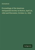 Proceedings of the American Antiquarian Society in Boston, April 30, 1856 and Worcester, October 21, 1856