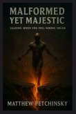Malformed Yet Majestic