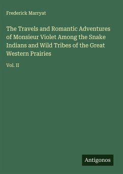 Cover The Travels and Romantic Adventures of Monsieur Violet Among the Snake Indians and Wild Tribes of the Great Western Prairies