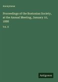 Proceedings of the Bostonian Society, at the Annual Meeting, January 10, 1888 Proceedings of the Bostonian Society, at the Annual Meeting, January 10, 1888