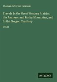 Travels In the Great Western Prairies, the Anahuac and Rocky Mountains, and In the Oregon Territory