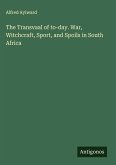 The Transvaal of to-day. War, Witchcraft, Sport, and Spoils in South Africa