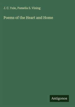 Poems of the Heart and Home - Yule, J. C.; Vining, Pamelia S.