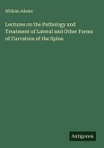 Lectures on the Pathology and Treatment of Lateral and Other Forms of Curvature of the Spine