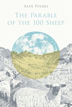 The Parable of the 100 Sheep - Fuleki, Alex The Parable of the 100 Sheep - Fuleki, Alex