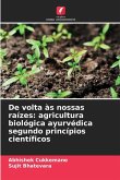 De volta às nossas raízes: agricultura biológica ayurvédica segundo princípios científicos De volta às nossas raízes: agricultura biológica ayurvédica segundo princípios científicos