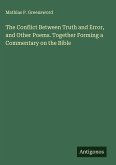 The Conflict Between Truth and Error, and Other Poems. Together Forming a Commentary on the Bible The Conflict Between Truth and Error, and Other Poems. Together Forming a Commentary on the Bible