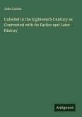 Unbelief in the Eighteenth Century as Contrasted with its Earlier and Later History
