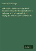 The Student's Manual for Venereal Diseases, Being the University Lectures Delivered at Charity Hospital, B.I., During the Winter Session of 1879-'80