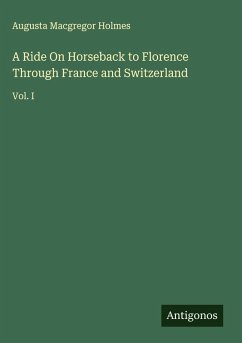 A Ride On Horseback to Florence Through France and Switzerland - Holmes, Augusta Macgregor