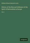 History of the Rise and Influence of the Spirit of Rationalism in Europe History of the Rise and Influence of the Spirit of Rationalism in Europe