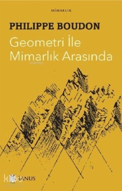 Geometri Ile Mimarlik Arasinda - Boudon, Philippe Geometri Ile Mimarlik Arasinda - Boudon, Philippe