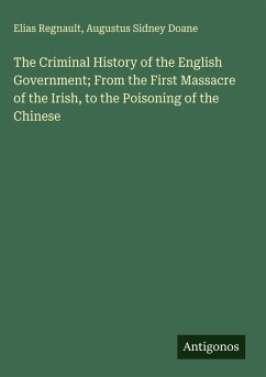 Cover The Criminal History of the English Government; From the First Massacre of the Irish, to the Poisoning of the Chinese