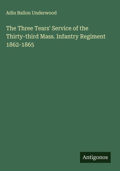 The Three Tears' Service of the Thirty-third Mass. Infantry Regiment 1862-1865 The Three Tears' Service of the Thirty-third Mass. Infantry Regiment 1862-1865