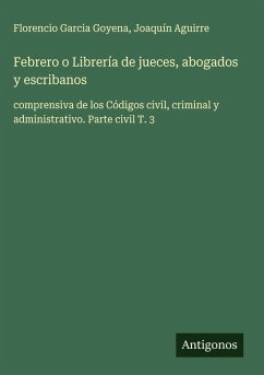 Febrero o Librería de jueces, abogados y escribanos - Garcia Goyena, Florencio; Aguirre, Joaquín