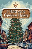 A Frostwood Christmas Mystery (eBook, ePUB) A Frostwood Christmas Mystery (eBook, ePUB)